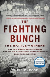 Cover image for The Fighting Bunch: The Battle of Athens and How World War II Veterans Won the Only Successful Armed Rebellion Since the Revolution