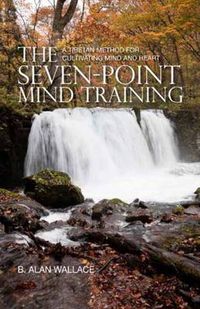 Cover image for The Seven-Point Mind Training: A Tibetan Method For Cultivating Mind And Heart