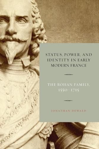Cover image for Status, Power, and Identity in Early Modern France: The Rohan Family, 1550-1715