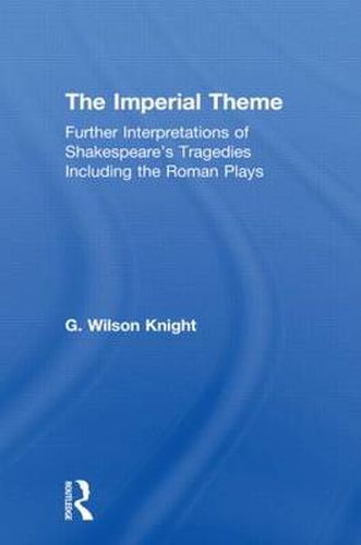 Cover image for The Imperial Theme: Further Interpretations of Shakespeare's Tragedies Including the Roman Plays