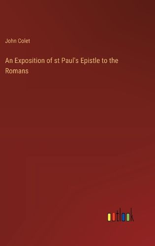 Cover image for An Exposition of st Paul's Epistle to the Romans