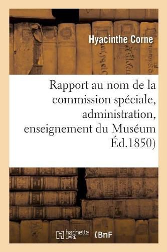 Cover image for Rapport Au Nom de la Commission Speciale Instituee Par M. Le Ministre de l'Instruction: Publique Pour Etudier Les Questions Qui Se Rattachent, Soit A l'Administration Soit A l'Enseignement