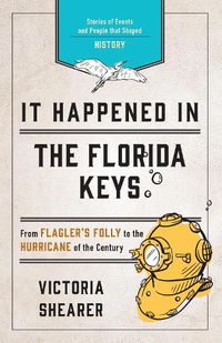 Cover image for It Happened in the Florida Keys: Stories of Events and People that Shaped History