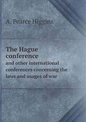 Cover image for The Hague conference and other international conferences concerning the laws and usages of war