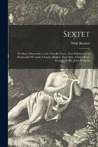 Cover image for Sextet: Six Story Discoveries in the Novella Form: First Publication of Domhnall O'Conaill, Charles Mohler, Tom Bair, Gilbert Rees, George Moffet, John Eichrodt