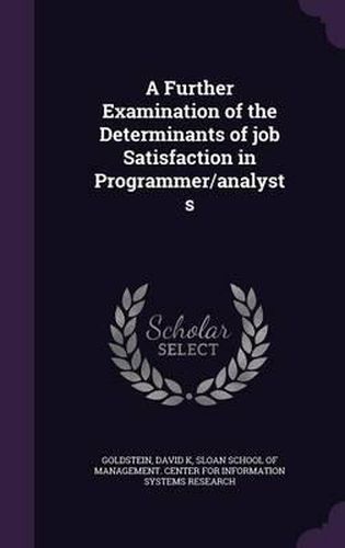 Cover image for A Further Examination of the Determinants of Job Satisfaction in Programmer/Analysts