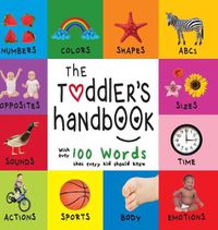 Cover image for The Toddler's Handbook: Numbers, Colors, Shapes, Sizes, ABC Animals, Opposites, and Sounds, with over 100 Words that every Kid should Know (Engage Early Readers: Children's Learning Books)