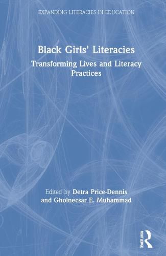 Cover image for Black Girls' Literacies: Transforming Lives and Literacy Practices