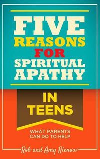 Cover image for Five Reasons for Spiritual Apathy in Teens: What Parents Can Do to Help