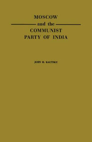 Cover image for Moscow and the Communist Party of India: A Study in the Postwar Evolution of International Communist Strategy