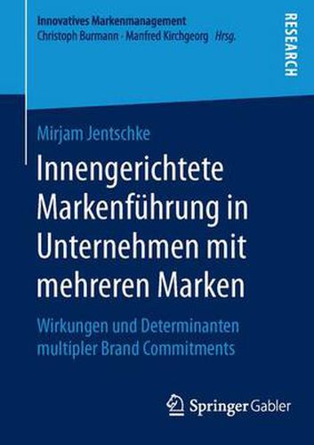 Cover image for Innengerichtete Markenfuhrung in Unternehmen mit mehreren Marken: Wirkungen und Determinanten multipler Brand Commitments