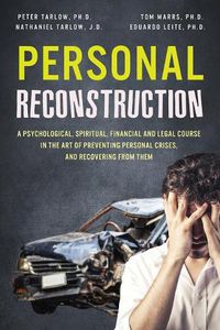 Cover image for Personal Reconstruction: A Psychological, Spiritual, Financial and Legal Course in the Art of Preventing Personal Crises, and Recovering From Them