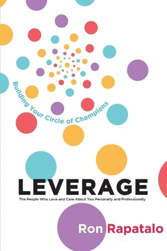 Cover image for Leverage the People Who Love and Care About You Personally and Professionally