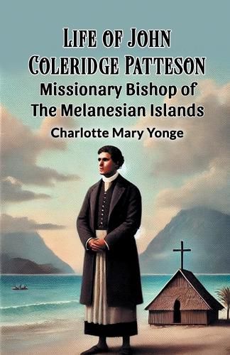 Cover image for Life of John Coleridge PattesonMissionary Bishop of the Melanesian Islands (Edition2024)