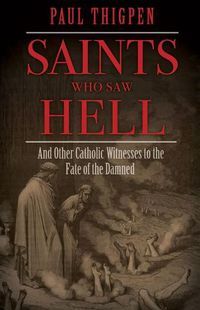 Cover image for Saints Who Saw Hell: And Other Catholic Witnesses to the Fate of the Damned