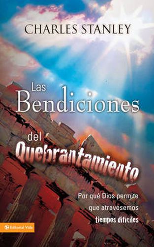 Cover image for Las Bendiciones Del Quebrantamiento: Why God Allows Us to Come Across Difficult Times