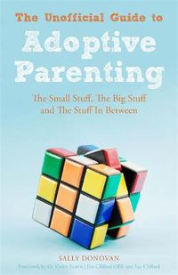 Cover image for The Unofficial Guide to Adoptive Parenting: The Small Stuff, The Big Stuff and The Stuff In Between