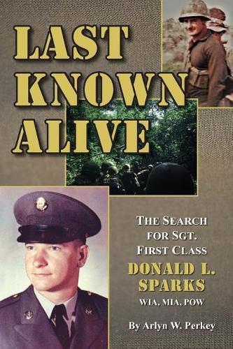 Cover image for Last Known Alive: The Search for Sergeant First Class Donald L. Sparks, WIA, MIA, POW