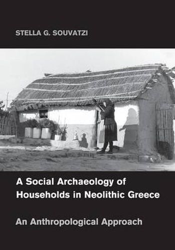 Cover image for A Social Archaeology of Households in Neolithic Greece: An Anthropological Approach