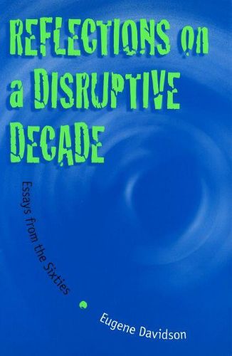 Cover image for Reflections on a Disruptive Decade: Essays from the Sixties