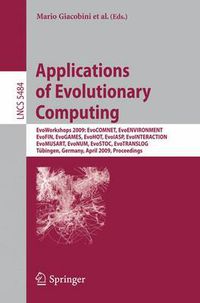 Cover image for Applications of Evolutionary Computing: EvoWorkshops 2009: EvoCOMNET, EvoENVIRONMENT, EvoFIN, EvoGAMES, EvoHOT, EvoIASP, EvoINTERACTION, EvoMUSART, EvoNUM, EvoSTOC, EvoTRANSLOG,Tubingen, Germany, April 15-17, 2009, Proceedings