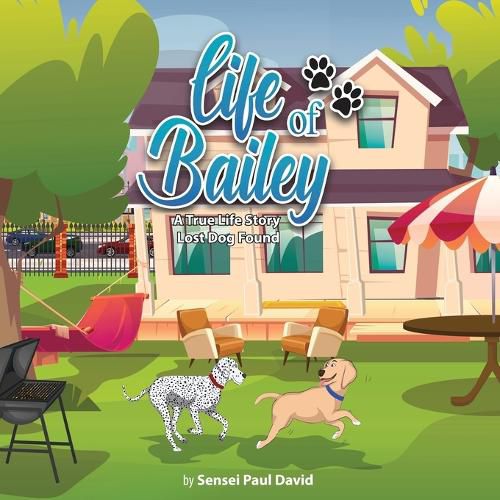 Life of Bailey: A True-Life Story: A True-Life Story: A True-Life Story: Lost Dog Found