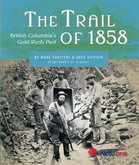 Cover image for The Trail of 1858: British Columbia's Gold Rush Past