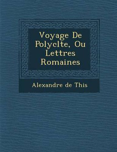 Voyage de Polycl Te, Ou Lettres Romaines