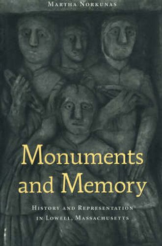 Cover image for Monuments and Memory: History and Representation in Lowell, Massachusetts