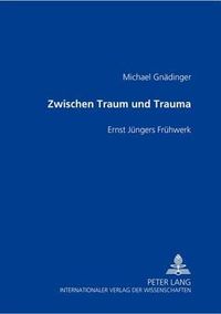 Cover image for Zwischen Traum Und Trauma: Ernst Juengers Fruehwerk