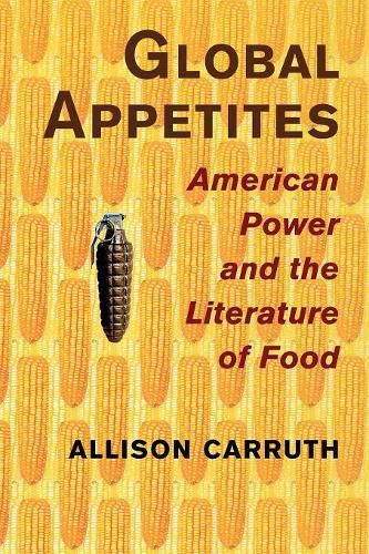 Global Appetites: American Power and the Literature of Food