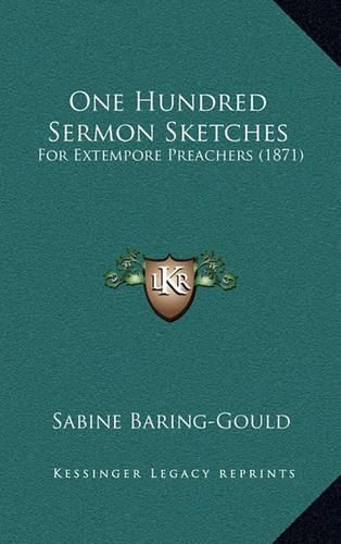 Cover image for One Hundred Sermon Sketches: For Extempore Preachers (1871)