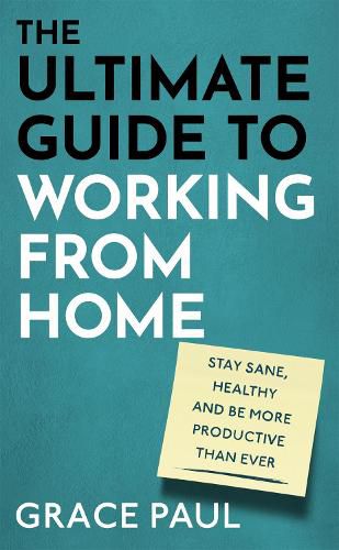 Cover image for The Ultimate Guide to Working from Home: How to stay sane, healthy and be more productive than ever