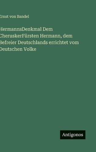 Cover image for HermannsDenkmal Dem CheruskerFuersten Hermann, dem Befreier Deutschlands errichtet vom Deutschen Volke