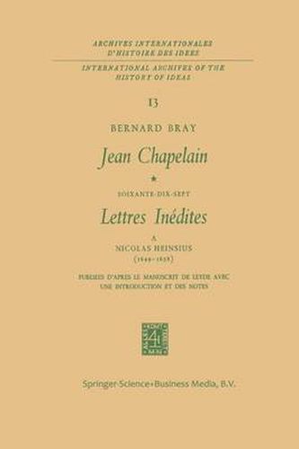 Jean Chapelain Soixante-Dix-Sept Lettres Inedites a Nicolas Heinsius (1649-1658): Publiees D'Apres le Manuscrit de Leyde Avec Une Introduction et des Notes