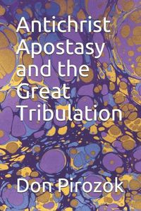 Cover image for Antichrist Apostasy and the Great Tribulation