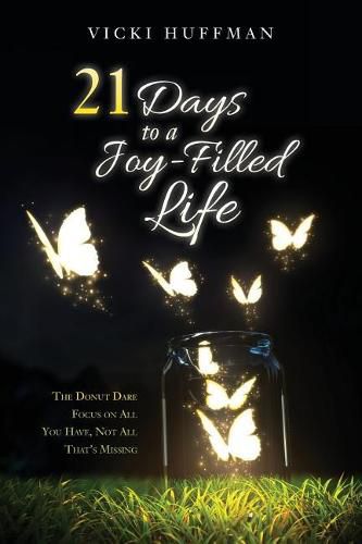 Cover image for 21 Days to a Joy-Filled Life: The Donut Dare - Focus on All You Have, Not All That's Missing