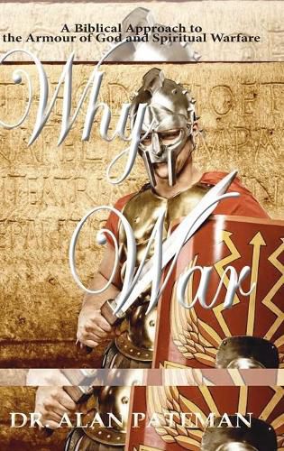Cover image for Why War: A Biblical Approach to the Armour of God and Spiritual Warfare