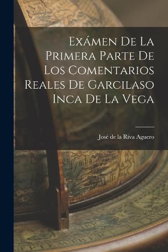 Cover image for Examen de la Primera Parte de los Comentarios Reales de Garcilaso Inca de la Vega