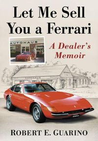 Cover image for Let Me Sell You a Ferrari: A Dealer's Memoir