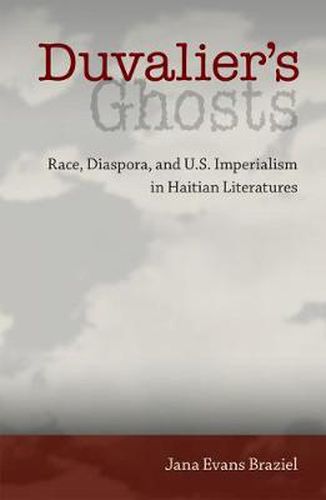 Duvalier's Ghosts: Race, Diaspora, and U.S. Imperialism in Haitian Literatures