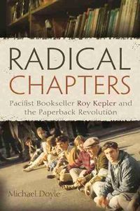 Cover image for Radical Chapters: Pacifist Bookseller Roy Kepler and the Paperback Revolution