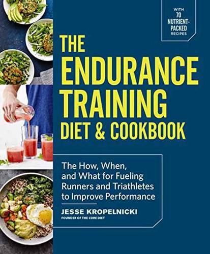 Cover image for The Endurance Training Diet & Cookbook: The How, When, and What for Fueling Runners and Triathletes to Improve Performance