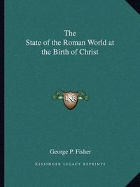 Cover image for The State of the Roman World at the Birth of Christ