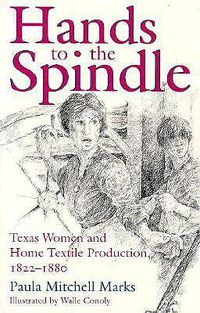 Cover image for Hands to the Spindle: Texas Women and Home Textile Production, 1822-1880