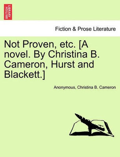 Cover image for Not Proven, Etc. [A Novel. by Christina B. Cameron, Hurst and Blackett.]