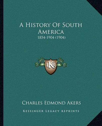 A History of South America: 1854-1904 (1904)