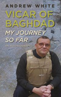 Cover image for Vicar of Baghdad - My Journey So Far: An autobiography