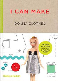 Cover image for I Can Make Dolls' Clothes: Easy-to-follow patterns to make clothes and accessories for your favourite doll