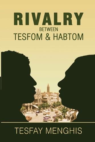 Cover image for Rivalry between Tesfom & Habtom: Story of justice, aggression, betrayal & steadfastness
